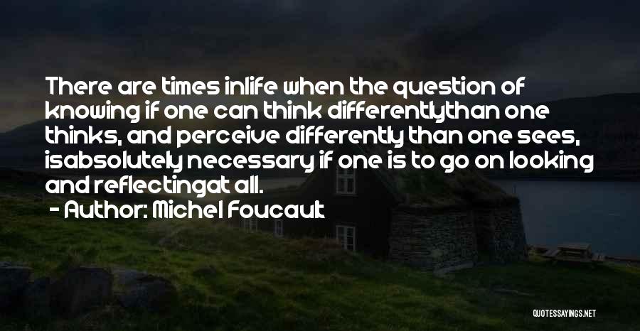 Looking At Someone Differently Quotes By Michel Foucault