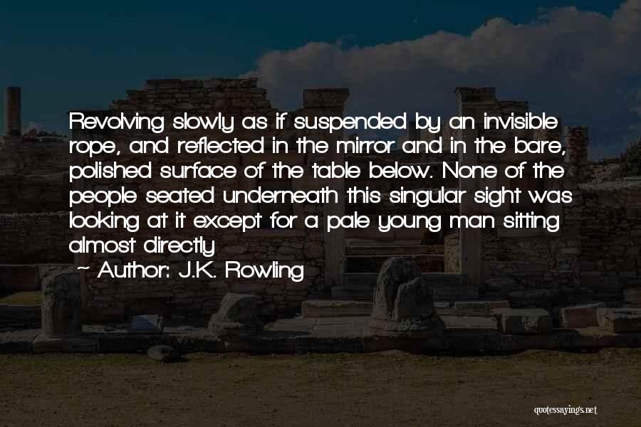 Looking At The Man In The Mirror Quotes By J.K. Rowling