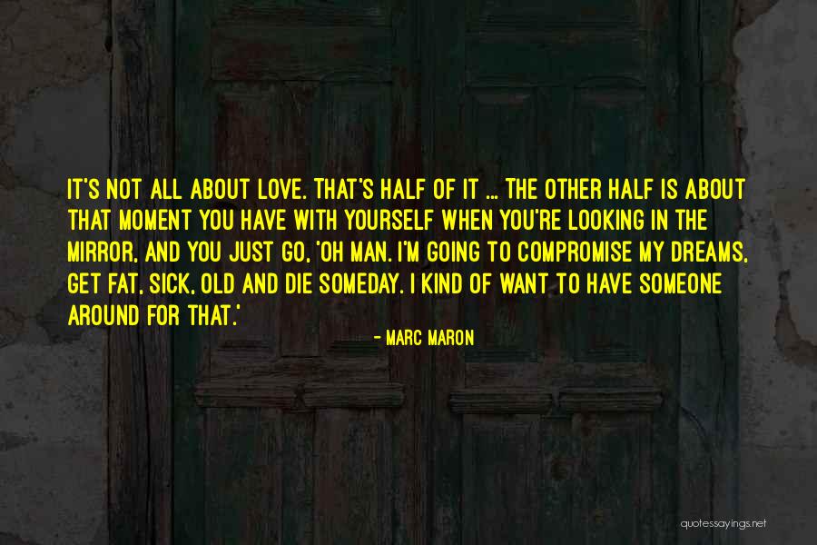 Looking At The Man In The Mirror Quotes By Marc Maron Looking At The Man In The Mirror Quotes By Marc Maron