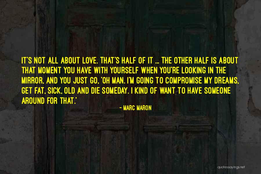 Looking At The Man In The Mirror Quotes By Marc Maron