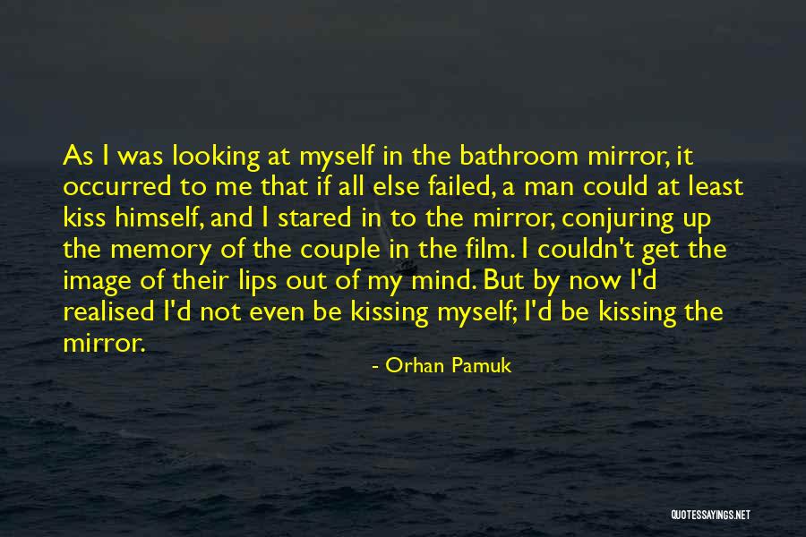 Looking At The Man In The Mirror Quotes By Orhan Pamuk Looking At The Man In The Mirror Quotes By Orhan Pamuk