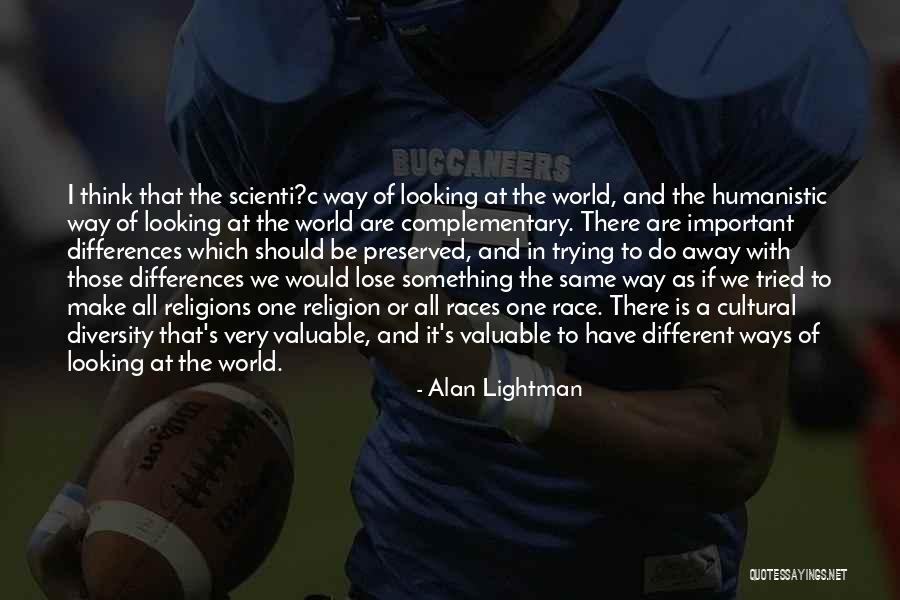 Looking At The World In A Different Way Quotes By Alan Lightman Looking At The World In A Different Way Quotes By Alan Lightman