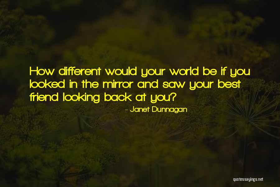 Looking At The World In A Different Way Quotes By Janet Dunnagan Looking At The World In A Different Way Quotes By Janet Dunnagan