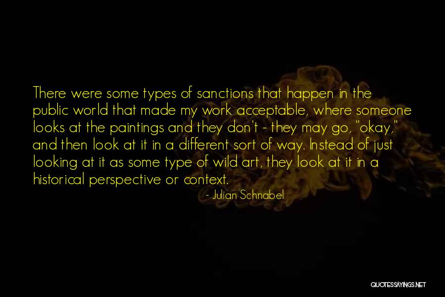 Looking At The World In A Different Way Quotes By Julian Schnabel Looking At The World In A Different Way Quotes By Julian Schnabel