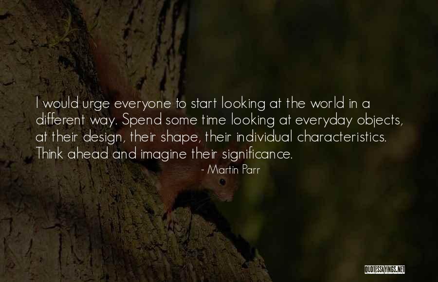 Looking At The World In A Different Way Quotes By Martin Parr Looking At The World In A Different Way Quotes By Martin Parr