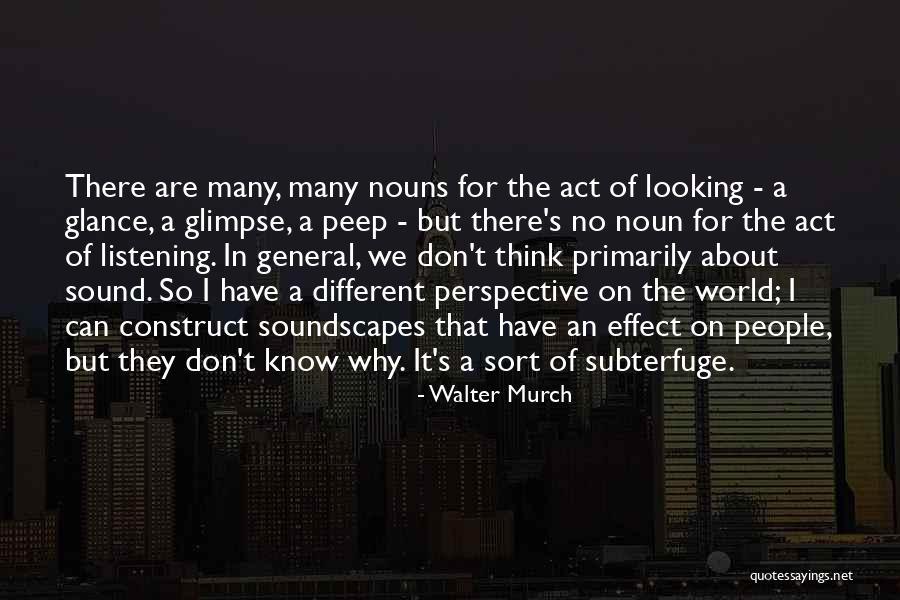 Looking At The World In A Different Way Quotes By Walter Murch Looking At The World In A Different Way Quotes By Walter Murch