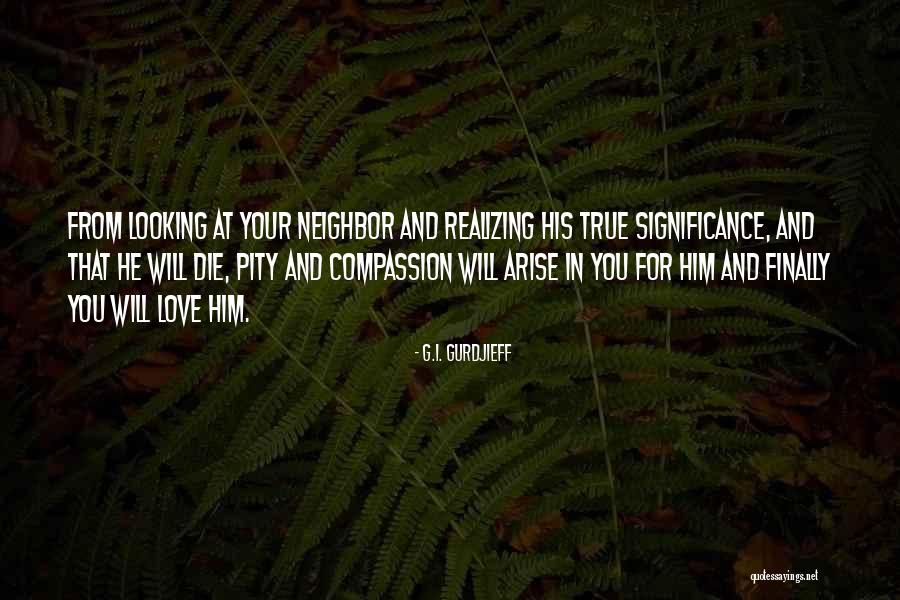 Looking At Your Love Quotes By G.I. Gurdjieff Looking At Your Love Quotes By G.I. Gurdjieff