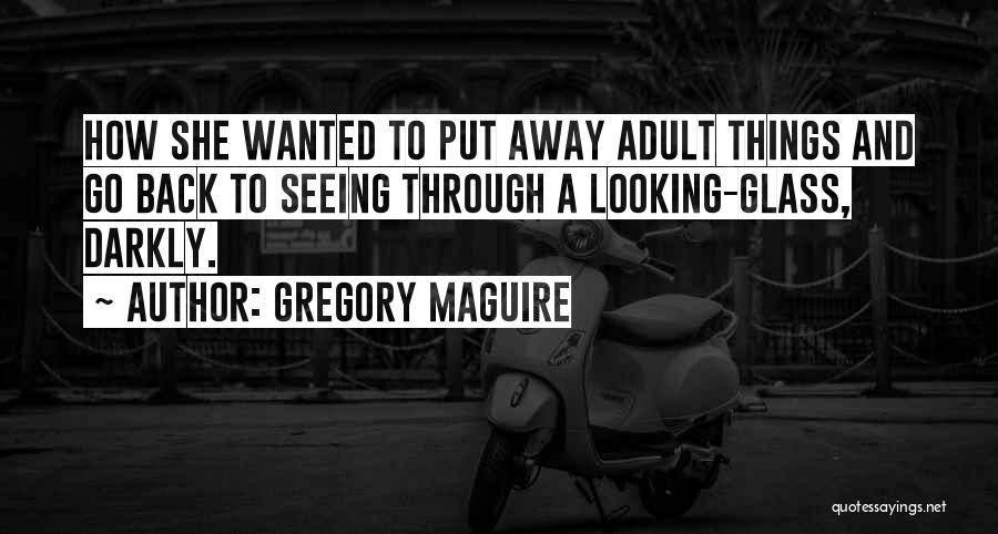 Looking Away Quotes By Gregory Maguire