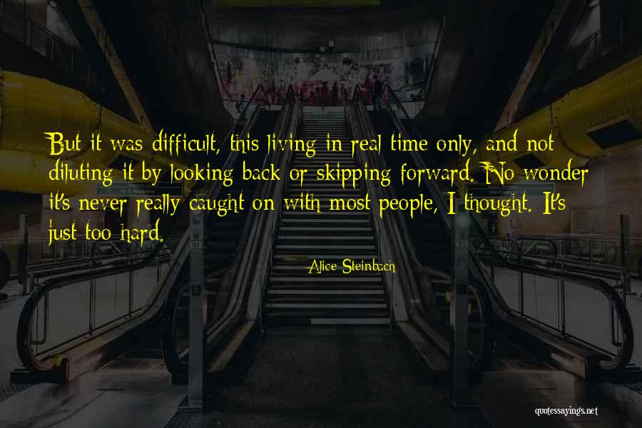 Looking Back And Forward Quotes By Alice Steinbach Looking Back And Forward Quotes By Alice Steinbach