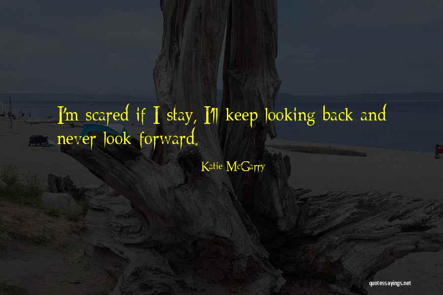 Looking Back And Forward Quotes By Katie McGarry Looking Back And Forward Quotes By Katie McGarry