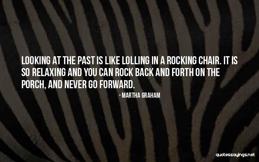 Looking Back And Forward Quotes By Martha Graham Looking Back And Forward Quotes By Martha Graham