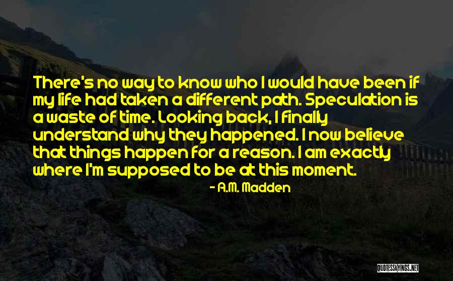 Looking Back At Life Quotes By A.M. Madden Looking Back At Life Quotes By A.M. Madden