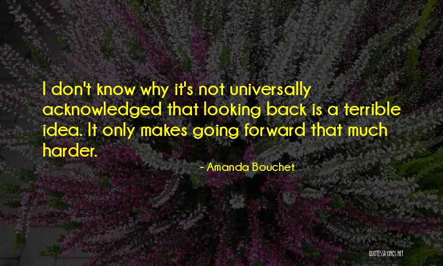 Looking Back Looking Forward Quotes By Amanda Bouchet Looking Back Looking Forward Quotes By Amanda Bouchet