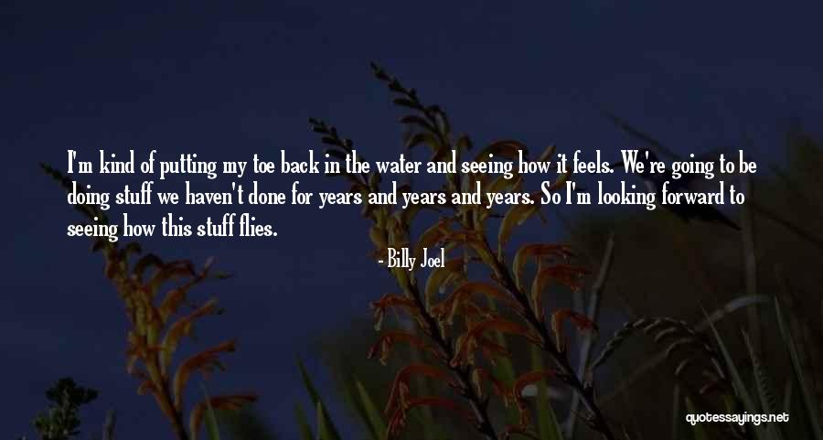 Looking Back Looking Forward Quotes By Billy Joel Looking Back Looking Forward Quotes By Billy Joel