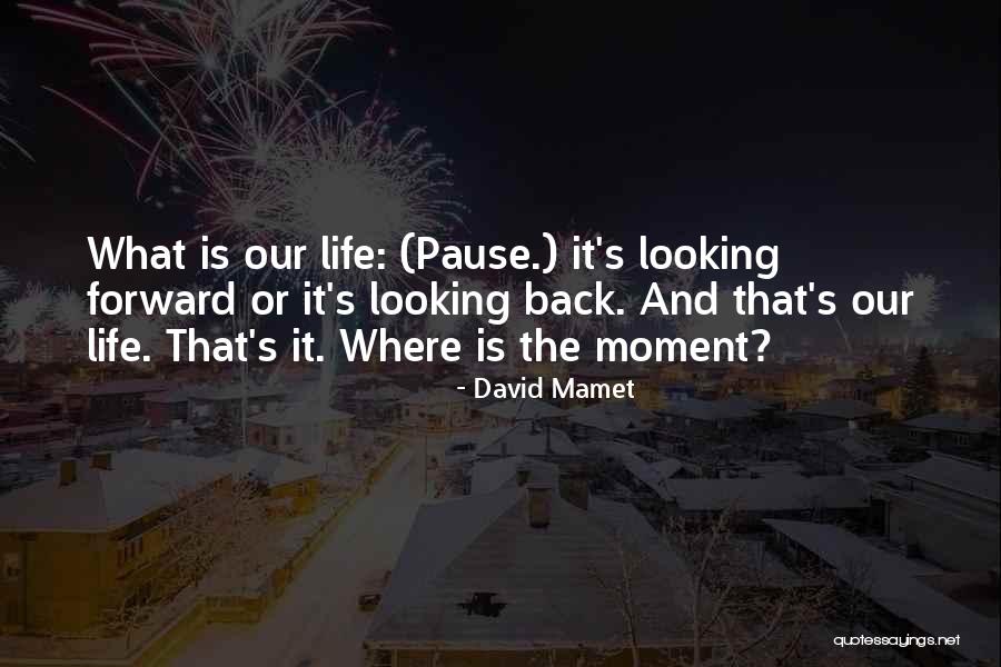 Looking Back Looking Forward Quotes By David Mamet Looking Back Looking Forward Quotes By David Mamet