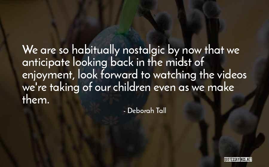 Looking Back Looking Forward Quotes By Deborah Tall Looking Back Looking Forward Quotes By Deborah Tall