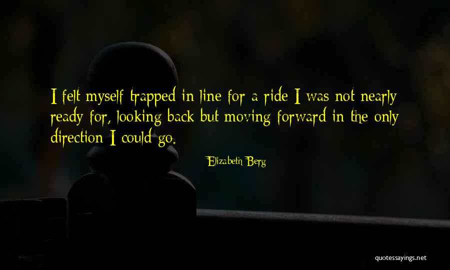 Looking Back Looking Forward Quotes By Elizabeth Berg Looking Back Looking Forward Quotes By Elizabeth Berg