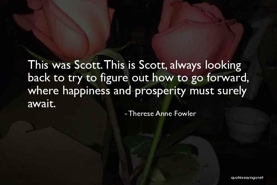 Looking Back Looking Forward Quotes By Therese Anne Fowler Looking Back Looking Forward Quotes By Therese Anne Fowler