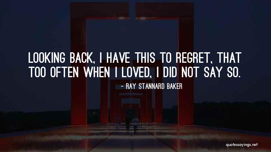 Looking Back Love Quotes By Ray Stannard Baker Looking Back Love Quotes By Ray Stannard Baker