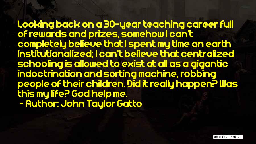 Looking Back On Life Quotes By John Taylor Gatto