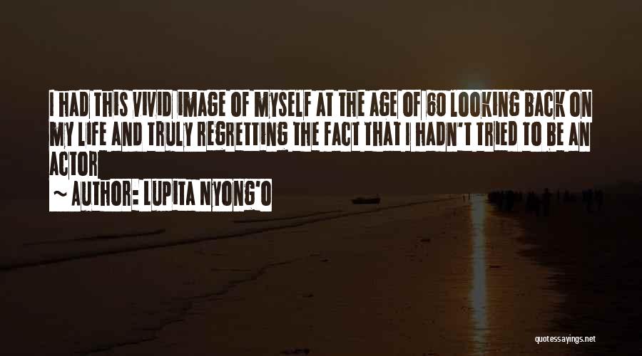 Looking Back On Life Quotes By Lupita Nyong'o