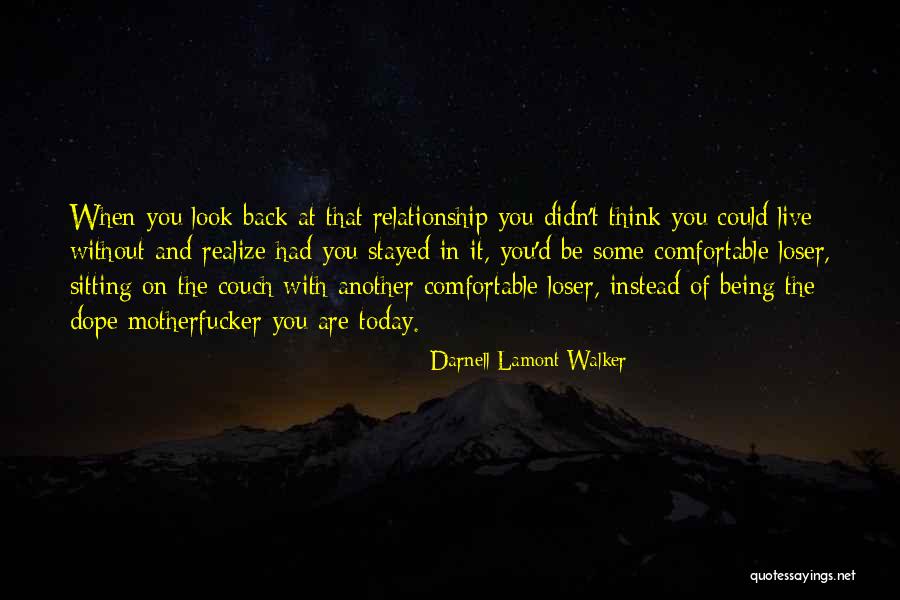 Looking Back On Past Relationships Quotes By Darnell Lamont Walker Looking Back On Past Relationships Quotes By Darnell Lamont Walker