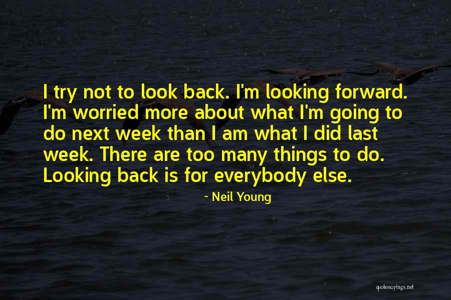 Looking Back To Look Forward Quotes By Neil Young Looking Back To Look Forward Quotes By Neil Young