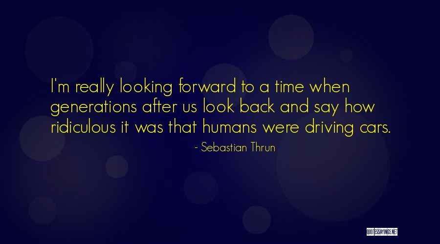 Looking Back To Look Forward Quotes By Sebastian Thrun Looking Back To Look Forward Quotes By Sebastian Thrun