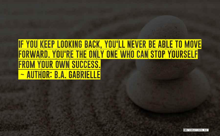 Looking Back To Move Forward Quotes By B.A. Gabrielle