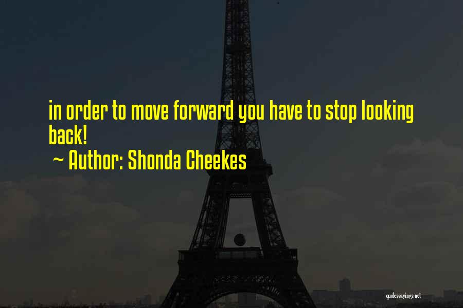 Looking Back To Move Forward Quotes By Shonda Cheekes