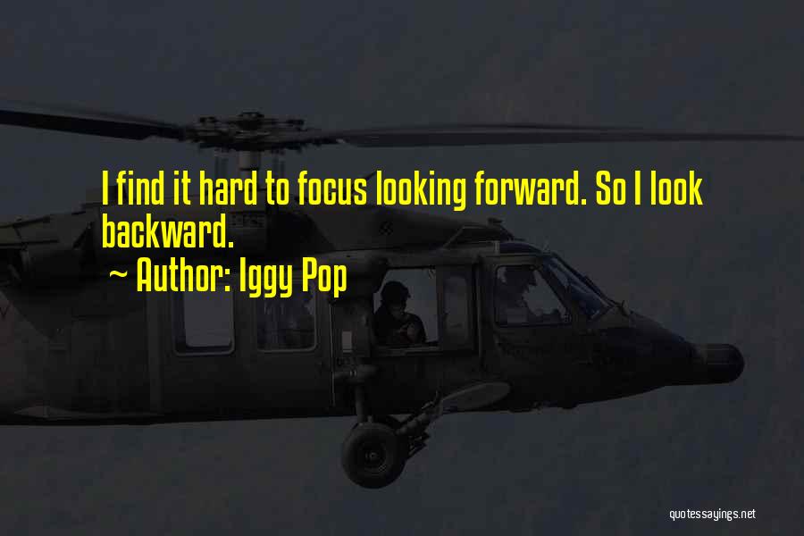 Looking Backward Quotes By Iggy Pop