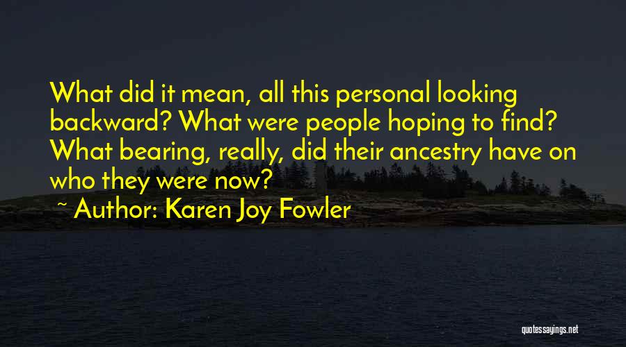 Looking Backward Quotes By Karen Joy Fowler