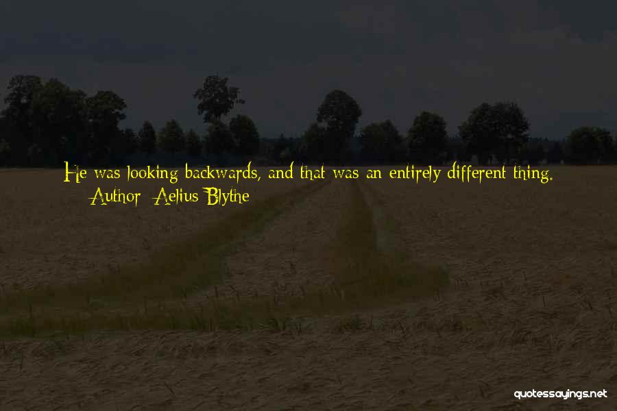 Looking Backwards Quotes By Aelius Blythe