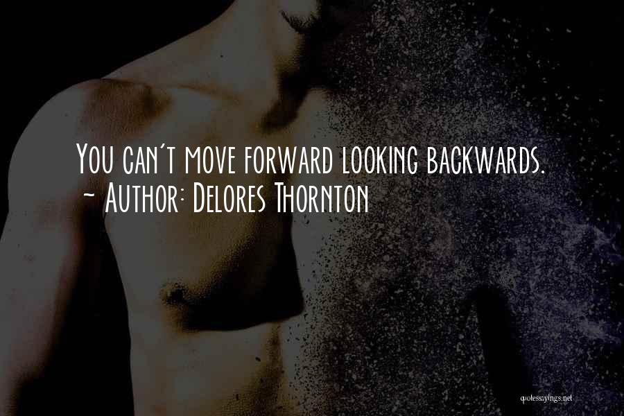 Looking Backwards Quotes By Delores Thornton