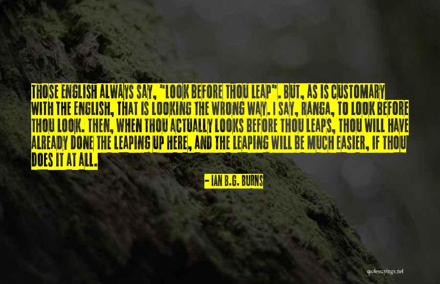 Looking Before Leaping Quotes By Ian B.G. Burns