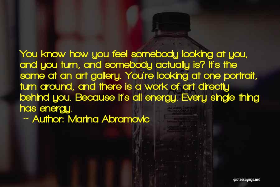 Looking Behind You Quotes By Marina Abramovic