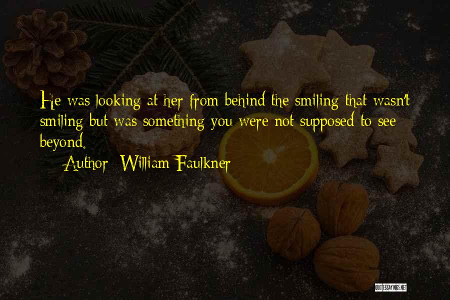 Looking Behind You Quotes By William Faulkner