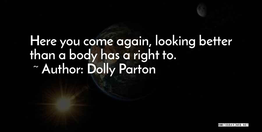 Looking Better Than You Quotes By Dolly Parton