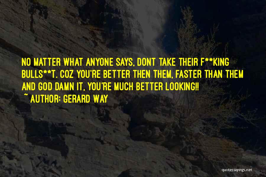 Looking Better Than You Quotes By Gerard Way