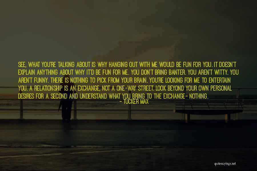 Looking Beyond What You See Quotes By Tucker Max