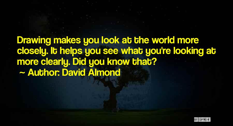 Looking Closely Quotes By David Almond