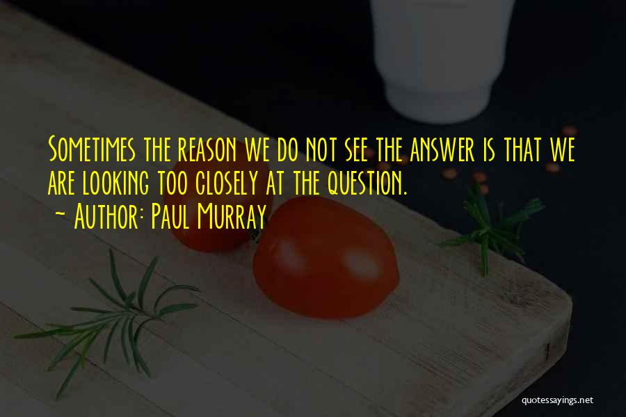 Looking Closely Quotes By Paul Murray