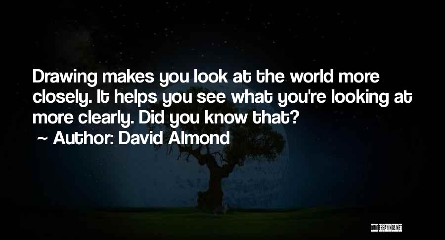 Looking Closer Quotes By David Almond