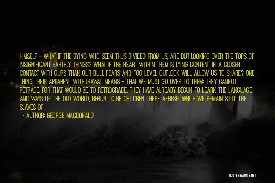 Looking Closer Quotes By George MacDonald