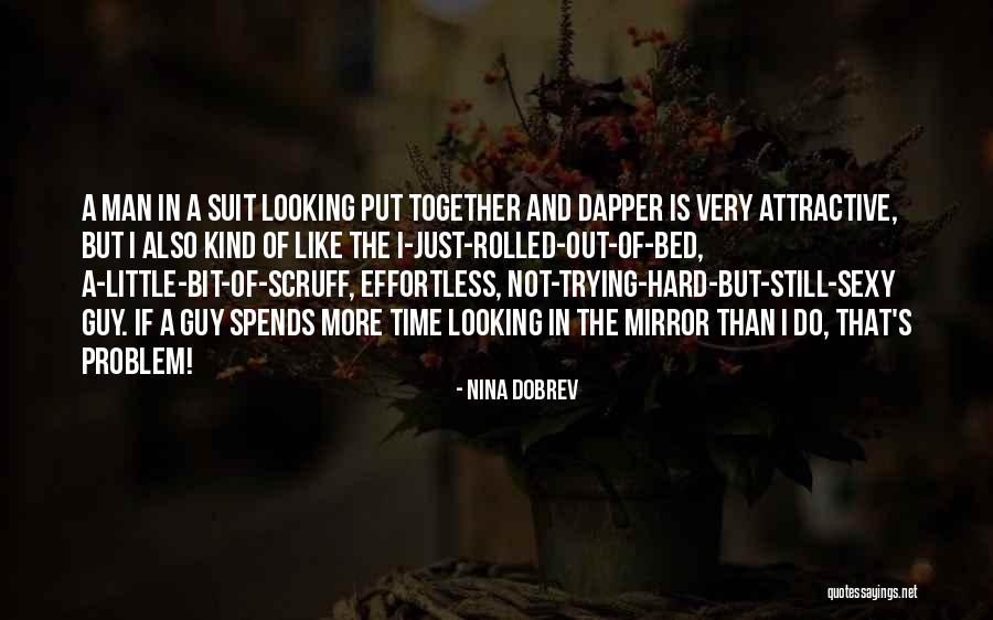 Looking Dapper Quotes By Nina Dobrev Looking Dapper Quotes By Nina Dobrev