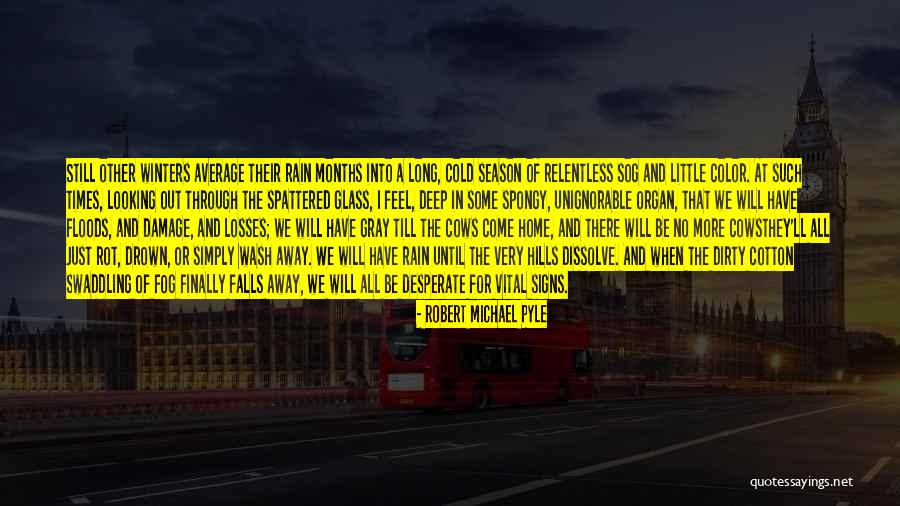 Looking Desperate Quotes By Robert Michael Pyle Looking Desperate Quotes By Robert Michael Pyle