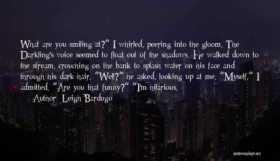 Looking Down And Smiling Quotes By Leigh Bardugo
