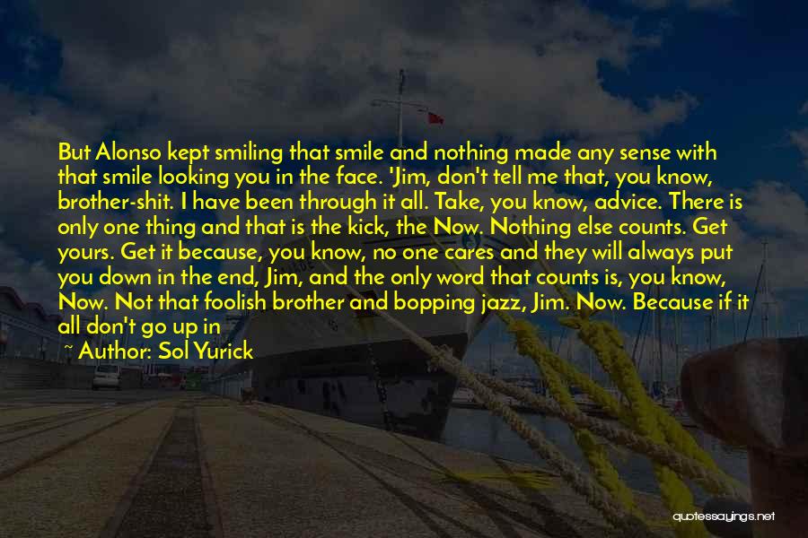 Looking Down And Smiling Quotes By Sol Yurick