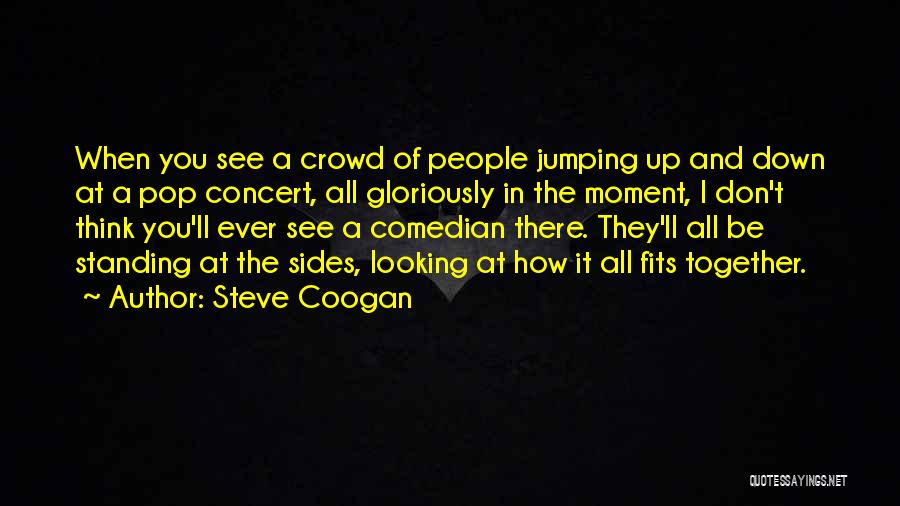 Looking Down At You Quotes By Steve Coogan