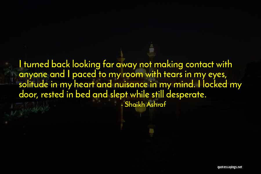 Looking Far Away Quotes By Shaikh Ashraf